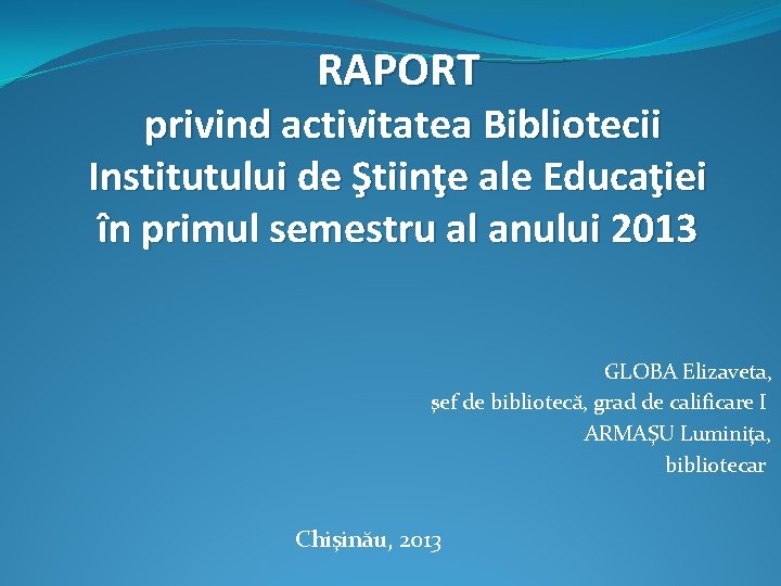 RAPORT privind activitatea Bibliotecii Institutului de Ştiinţe ale Educaţiei în primul semestru al anului