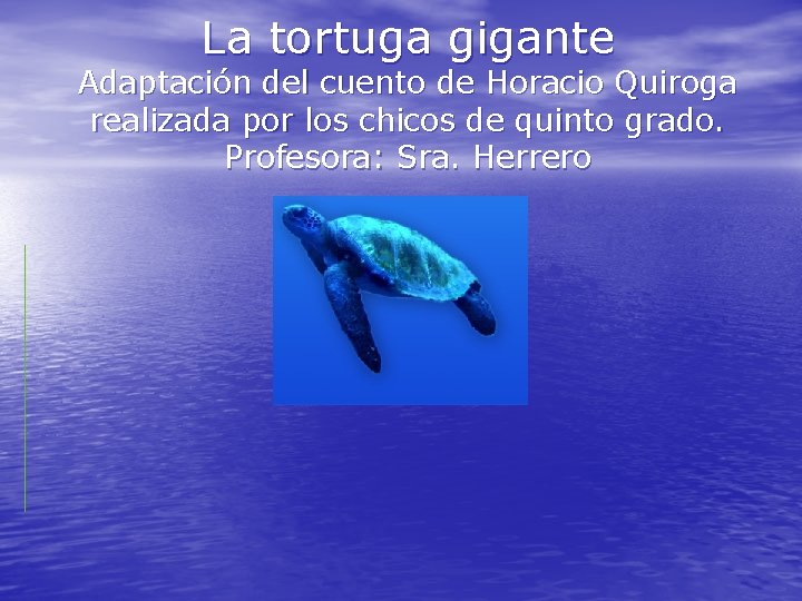 La tortuga gigante Adaptación del cuento de Horacio Quiroga realizada por los chicos de