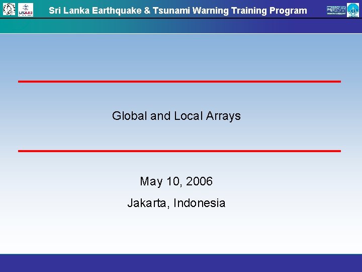 Sri Lanka Earthquake & Tsunami Warning Training Program Global and Local Arrays May 10,