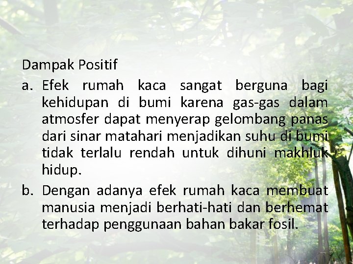 Dampak Positif a. Efek rumah kaca sangat berguna bagi kehidupan di bumi karena gas-gas