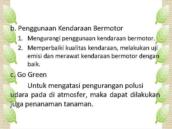 b. Penggunaan Kendaraan Bermotor 1. Mengurangi penggunaan kendaraan bermotor. 2. Memperbaiki kualitas kendaraan, melakukan