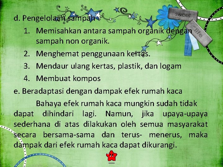 d. Pengelolaan sampah 1. Memisahkan antara sampah organik dengan sampah non organik. 2. Menghemat