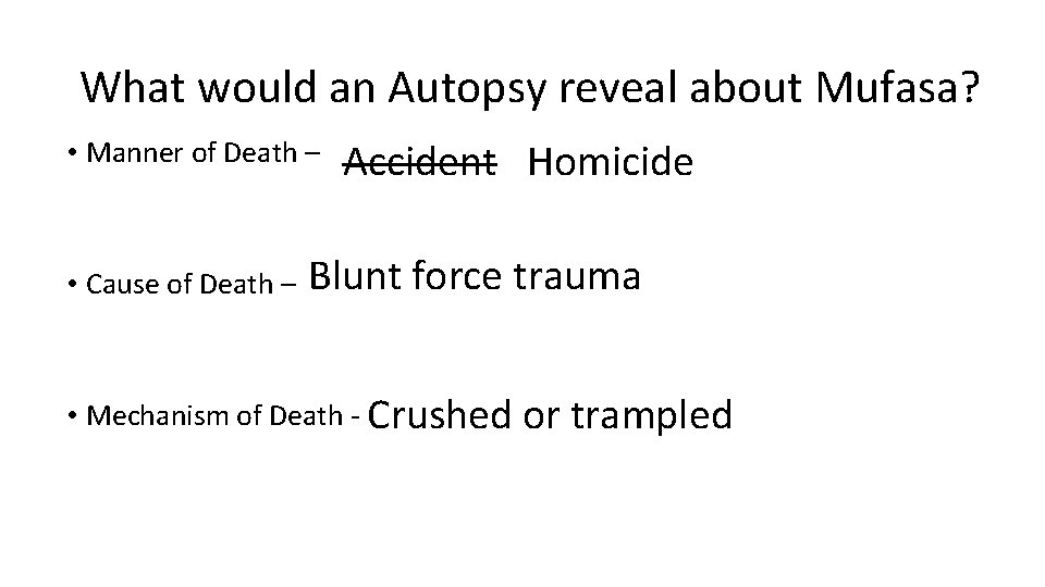 What would an Autopsy reveal about Mufasa? • Manner of Death – • Cause