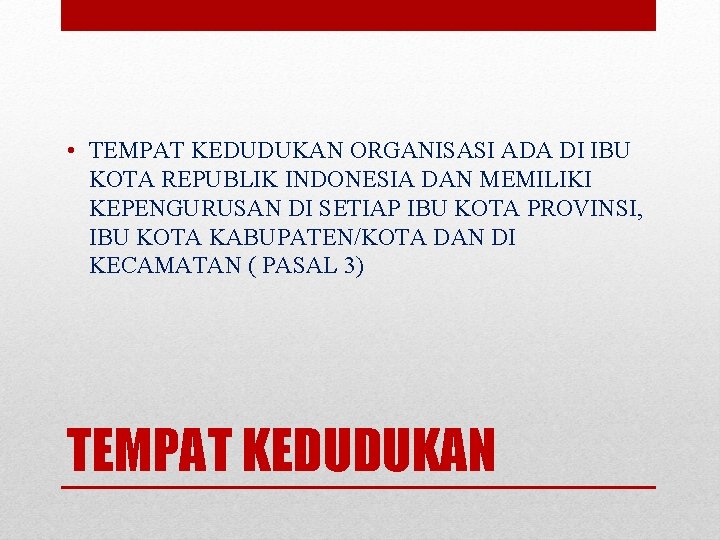  • TEMPAT KEDUDUKAN ORGANISASI ADA DI IBU KOTA REPUBLIK INDONESIA DAN MEMILIKI KEPENGURUSAN