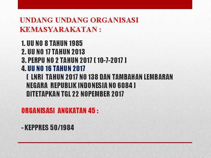 UNDANG ORGANISASI KEMASYARAKATAN : 1. UU NO 8 TAHUN 1985 2. UU NO 17