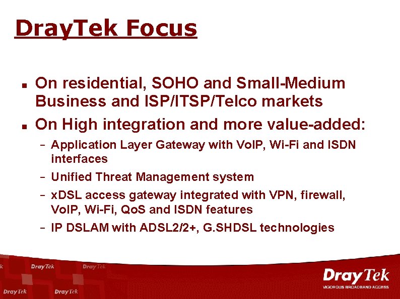 Dray. Tek Focus On residential, SOHO and Small-Medium Business and ISP/ITSP/Telco markets On High