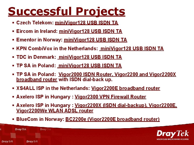Successful Projects Czech Telekom: mini. Vigor 128 USB ISDN TA Eircom in Ireland: mini.