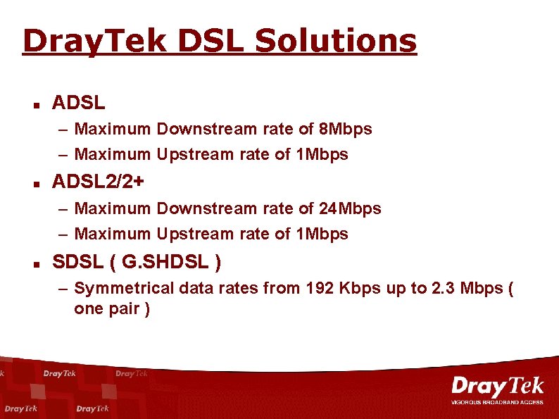 Dray. Tek DSL Solutions ADSL – Maximum Downstream rate of 8 Mbps – Maximum