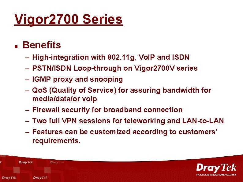 Vigor 2700 Series Benefits – – High-integration with 802. 11 g, Vo. IP and