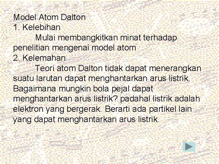 Model Atom Dalton 1. Kelebihan Mulai membangkitkan minat terhadap penelitian mengenai model atom 2.