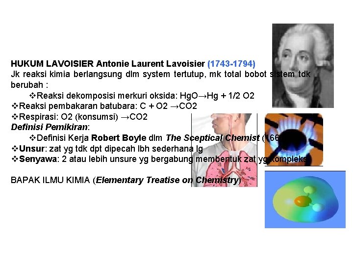 HUKUM LAVOISIER Antonie Laurent Lavoisier (1743 -1794) Jk reaksi kimia berlangsung dlm system tertutup,