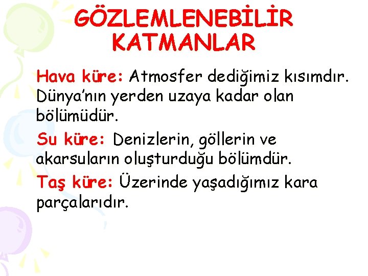 GÖZLEMLENEBİLİR KATMANLAR Hava küre: Atmosfer dediğimiz kısımdır. Dünya’nın yerden uzaya kadar olan bölümüdür. Su