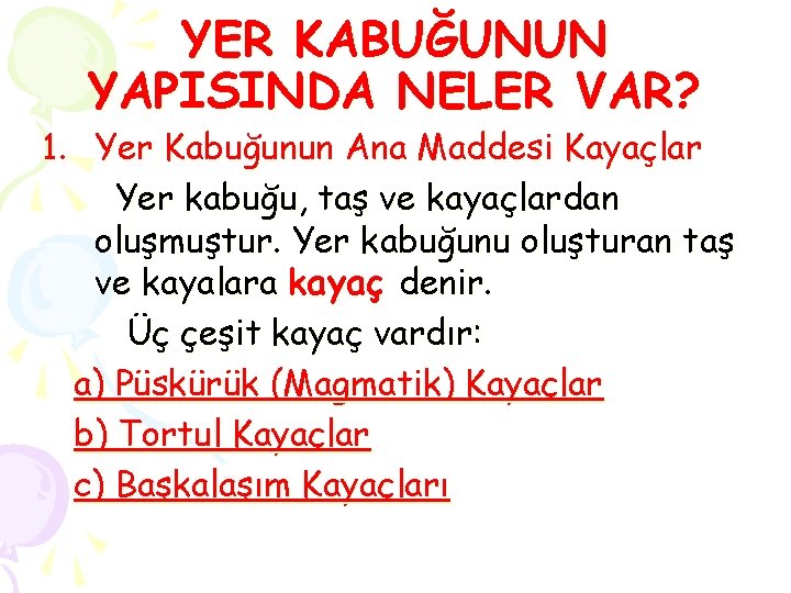 YER KABUĞUNUN YAPISINDA NELER VAR? 1. Yer Kabuğunun Ana Maddesi Kayaçlar Yer kabuğu, taş