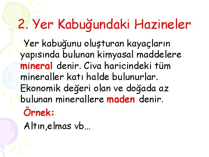 2. Yer Kabuğundaki Hazineler Yer kabuğunu oluşturan kayaçların yapısında bulunan kimyasal maddelere mineral denir.