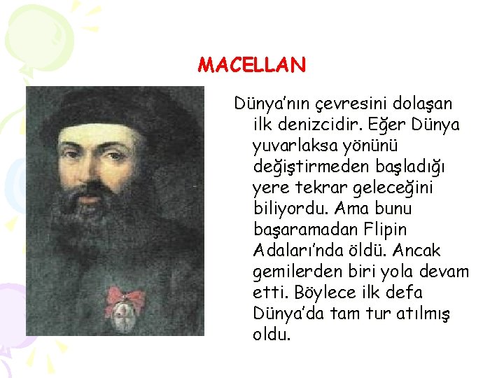 MACELLAN Dünya’nın çevresini dolaşan ilk denizcidir. Eğer Dünya yuvarlaksa yönünü değiştirmeden başladığı yere tekrar