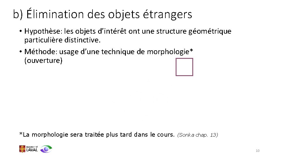 b) Élimination des objets étrangers • Hypothèse: les objets d’intérêt ont une structure géométrique