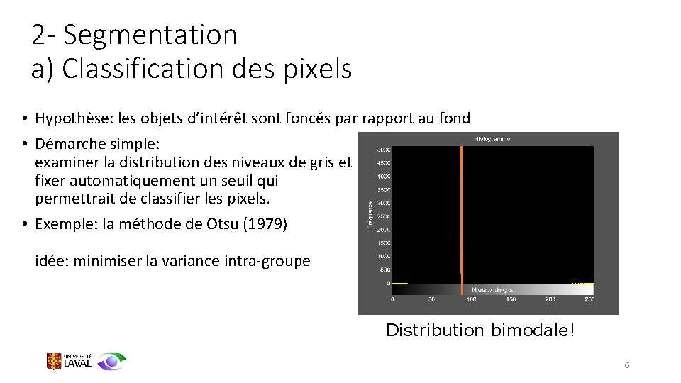 2 - Segmentation a) Classification des pixels • Hypothèse: les objets d’intérêt sont foncés