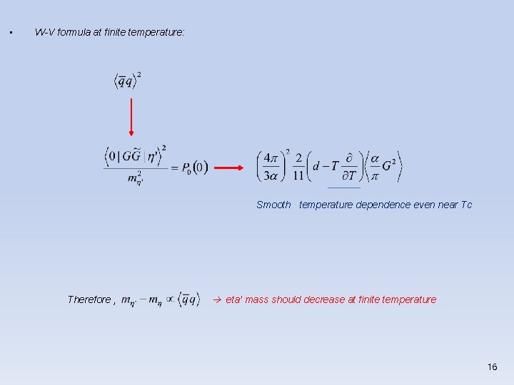  • W-V formula at finite temperature: Smooth temperature dependence even near Tc Therefore