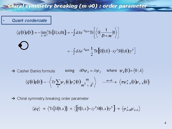 Chiral symmetry breaking (m 0) : order parameter • Quark condensate Casher Banks formula: