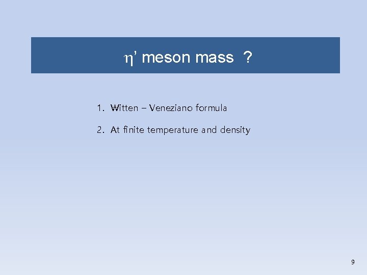 h’ meson mass ? 1. Witten – Veneziano formula 2. At finite temperature and