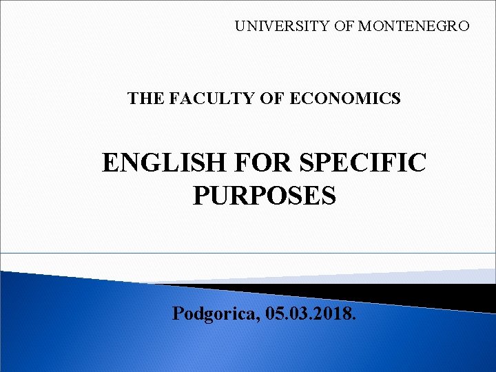 UNIVERSITY OF MONTENEGRO THE FACULTY OF ECONOMICS ENGLISH FOR SPECIFIC PURPOSES Podgorica, 05. 03.