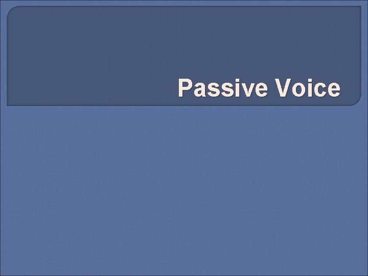 Passive Voice Passive Voice