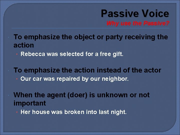 Passive Voice Why use the Passive? To emphasize the object or party receiving the