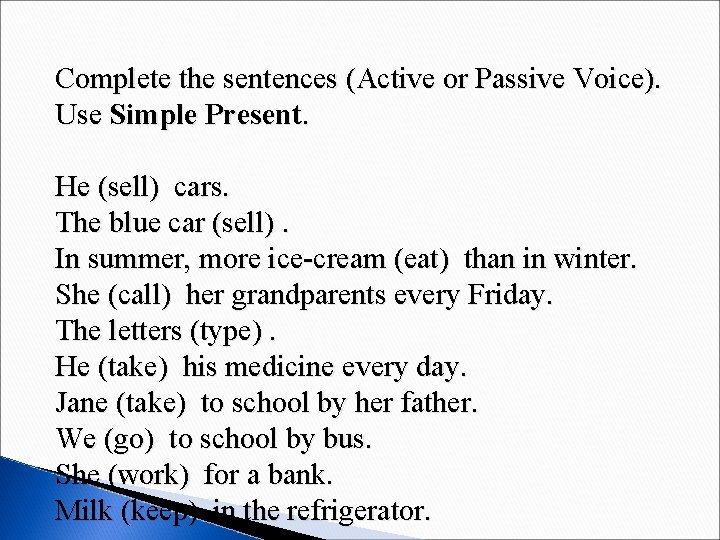 Complete the sentences (Active or Passive Voice). Use Simple Present. He (sell) cars. The