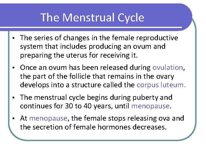 The Menstrual Cycle • The series of changes in the female reproductive system that
