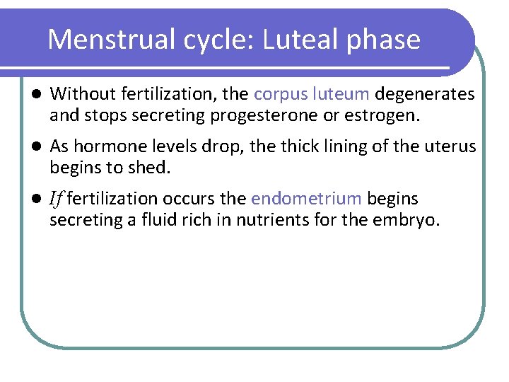 Menstrual cycle: Luteal phase l Without fertilization, the corpus luteum degenerates and stops secreting