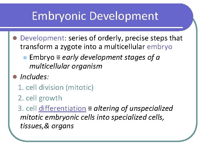 Embryonic Development: series of orderly, precise steps that transform a zygote into a multicellular