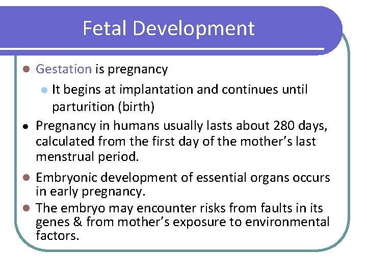 Fetal Development Gestation is pregnancy l It begins at implantation and continues until parturition