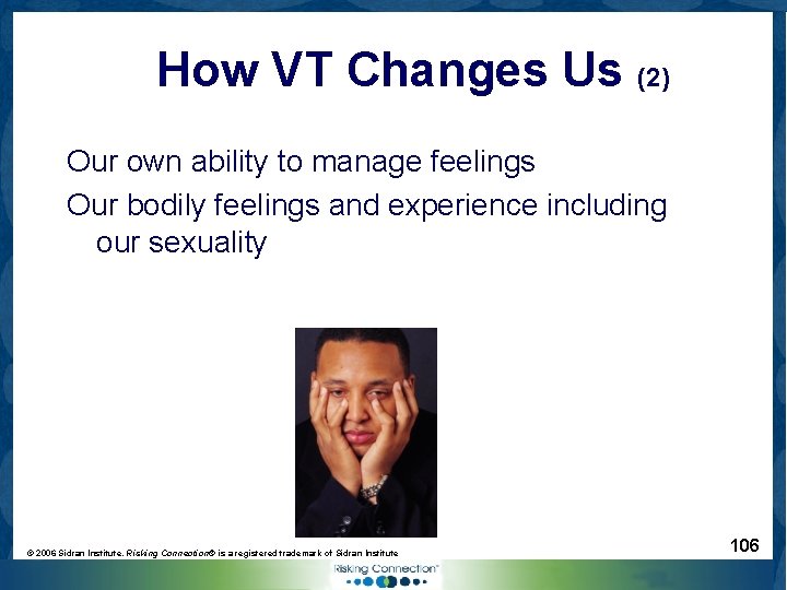 How VT Changes Us (2) Our own ability to manage feelings Our bodily feelings