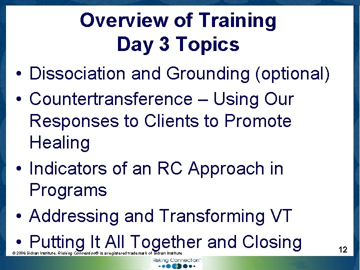 Overview of Training Day 3 Topics • Dissociation and Grounding (optional) • Countertransference –