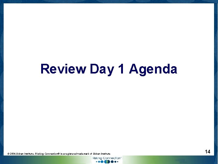 Review Day 1 Agenda © 2006 Sidran Institute. Risking Connection® is a registered trademark