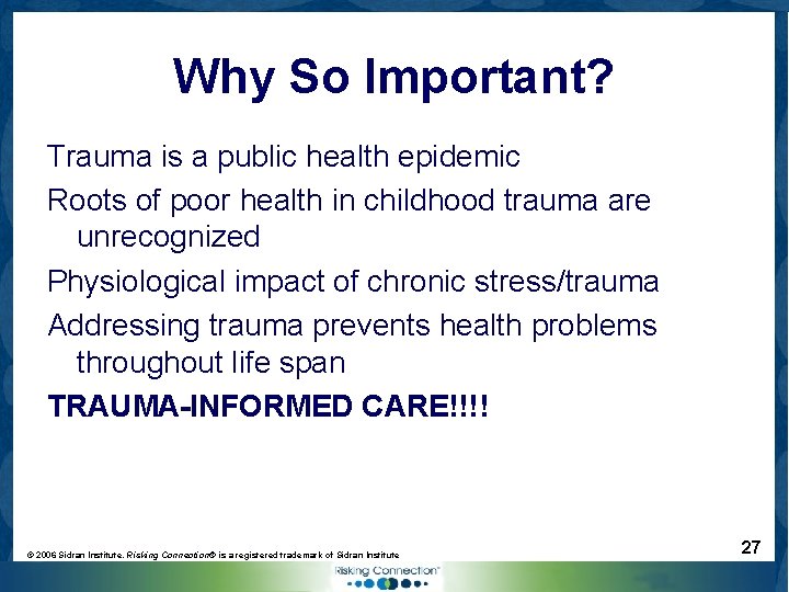 Why So Important? Trauma is a public health epidemic Roots of poor health in