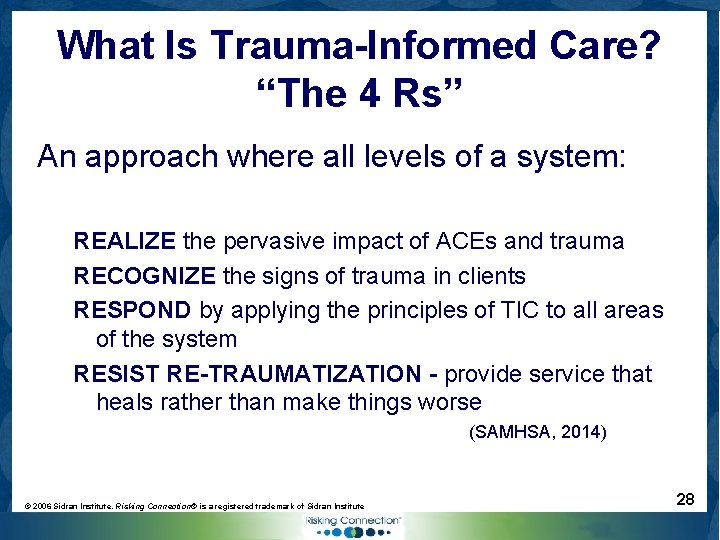 What Is Trauma-Informed Care? “The 4 Rs” An approach where all levels of a