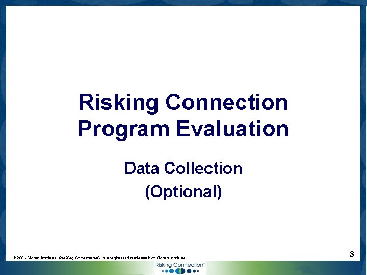 Risking Connection Program Evaluation Data Collection (Optional) © 2006 Sidran Institute. Risking Connection® is