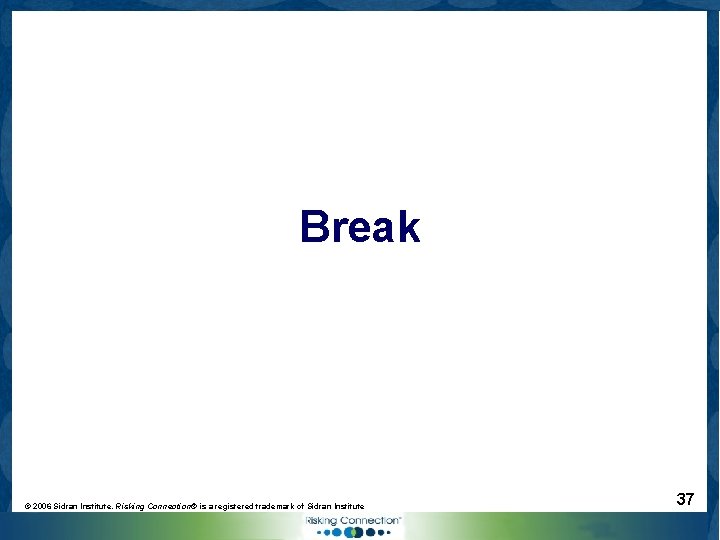 Break © 2006 Sidran Institute. Risking Connection® is a registered trademark of Sidran Institute