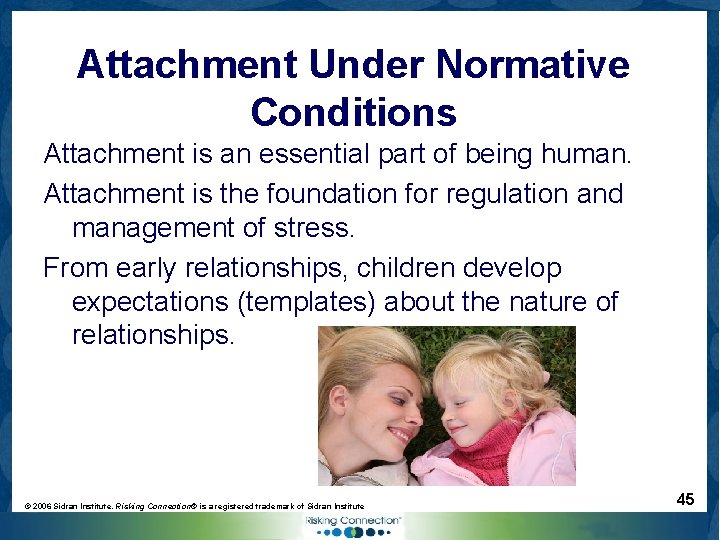 Attachment Under Normative Conditions Attachment is an essential part of being human. Attachment is