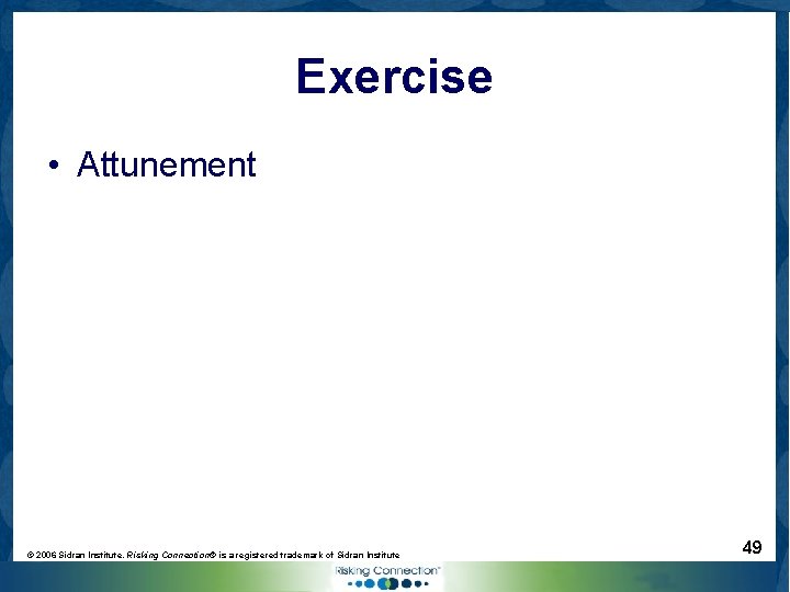 Exercise • Attunement © 2006 Sidran Institute. Risking Connection® is a registered trademark of