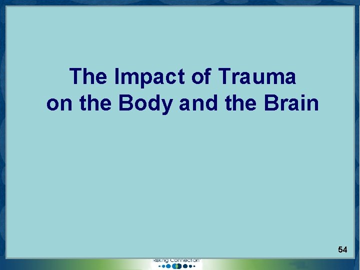 The Impact of Trauma on the Body and the Brain © 2006 Sidran Institute.