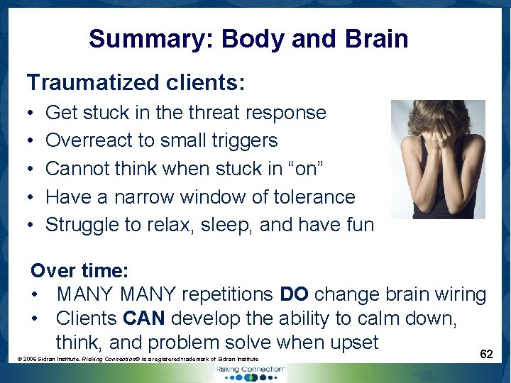 Summary: Body and Brain Traumatized clients: • • • Get stuck in the threat