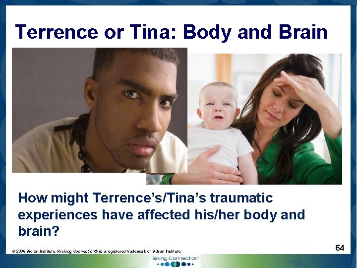 Terrence or Tina: Body and Brain How might Terrence’s/Tina’s traumatic experiences have affected his/her