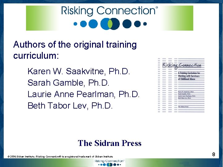 Authors of the original training curriculum: Karen W. Saakvitne, Ph. D. Sarah Gamble, Ph.