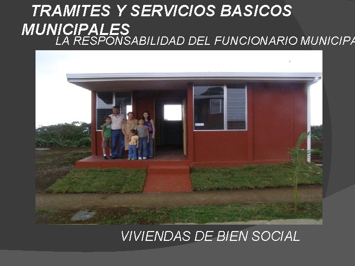 TRAMITES Y SERVICIOS BASICOS MUNICIPALES LA RESPONSABILIDAD DEL FUNCIONARIO MUNICIPA VIVIENDAS DE BIEN SOCIAL