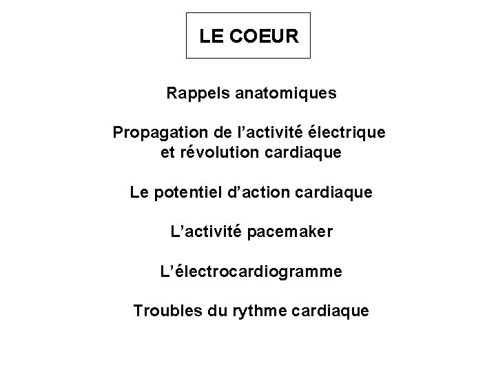LE COEUR Rappels anatomiques Propagation de l’activité électrique et révolution cardiaque Le potentiel d’action