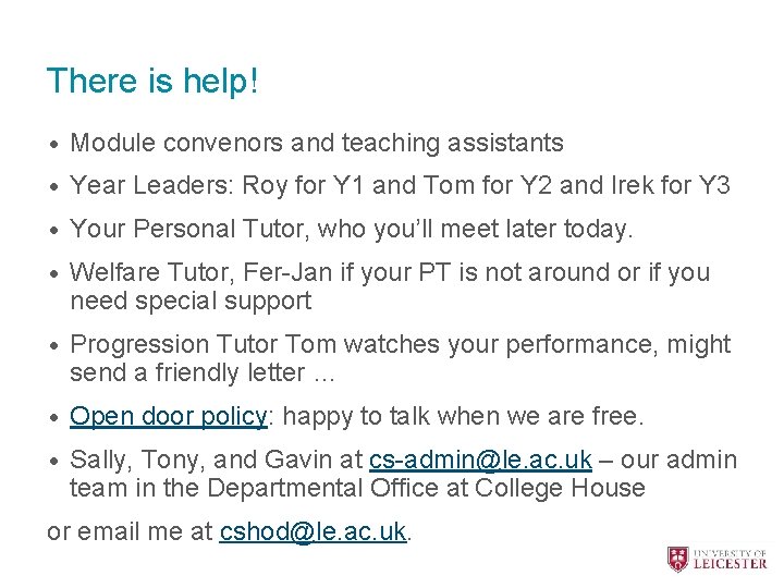 There is help! • Module convenors and teaching assistants • Year Leaders: Roy for