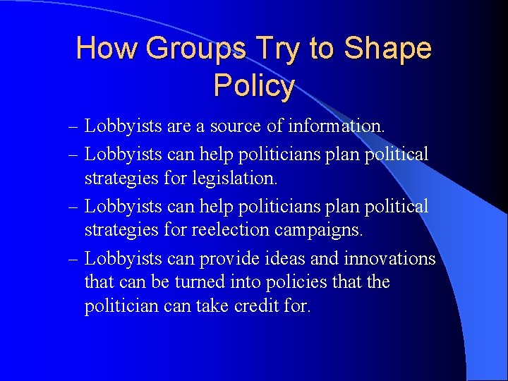 How Groups Try to Shape Policy – Lobbyists are a source of information. –