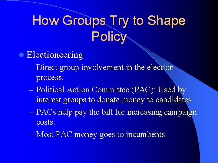 How Groups Try to Shape Policy l Electioneering – Direct group involvement in the